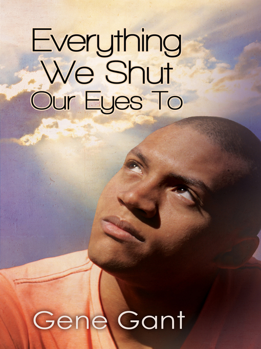 Title details for Everything We Shut Our Eyes To by Gene Gant - Available